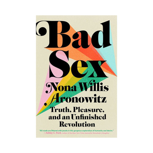 Bad Sex: Truth, Pleasure and an Unfinished Revolution - TruLuv Novelties
