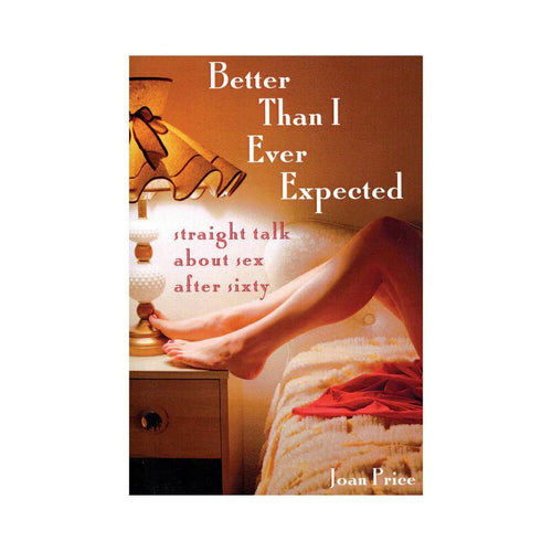 Better Than I Ever Expected: Straight Talk About Sex After Sixty - TruLuv Novelties