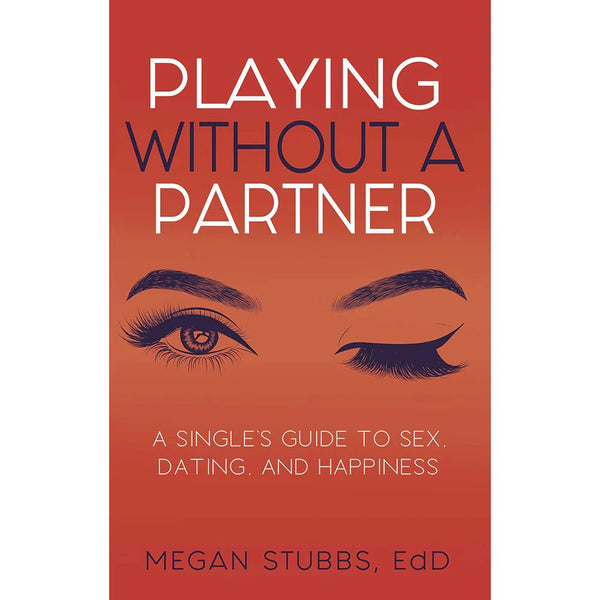 Playing Without a Partner: A Single's Guide to Sex, Dating, and Happiness - TruLuv Novelties