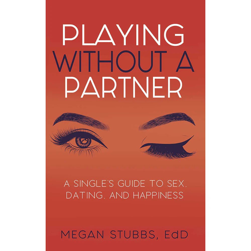 Playing Without a Partner: A Single's Guide to Sex, Dating, and Happiness - TruLuv Novelties