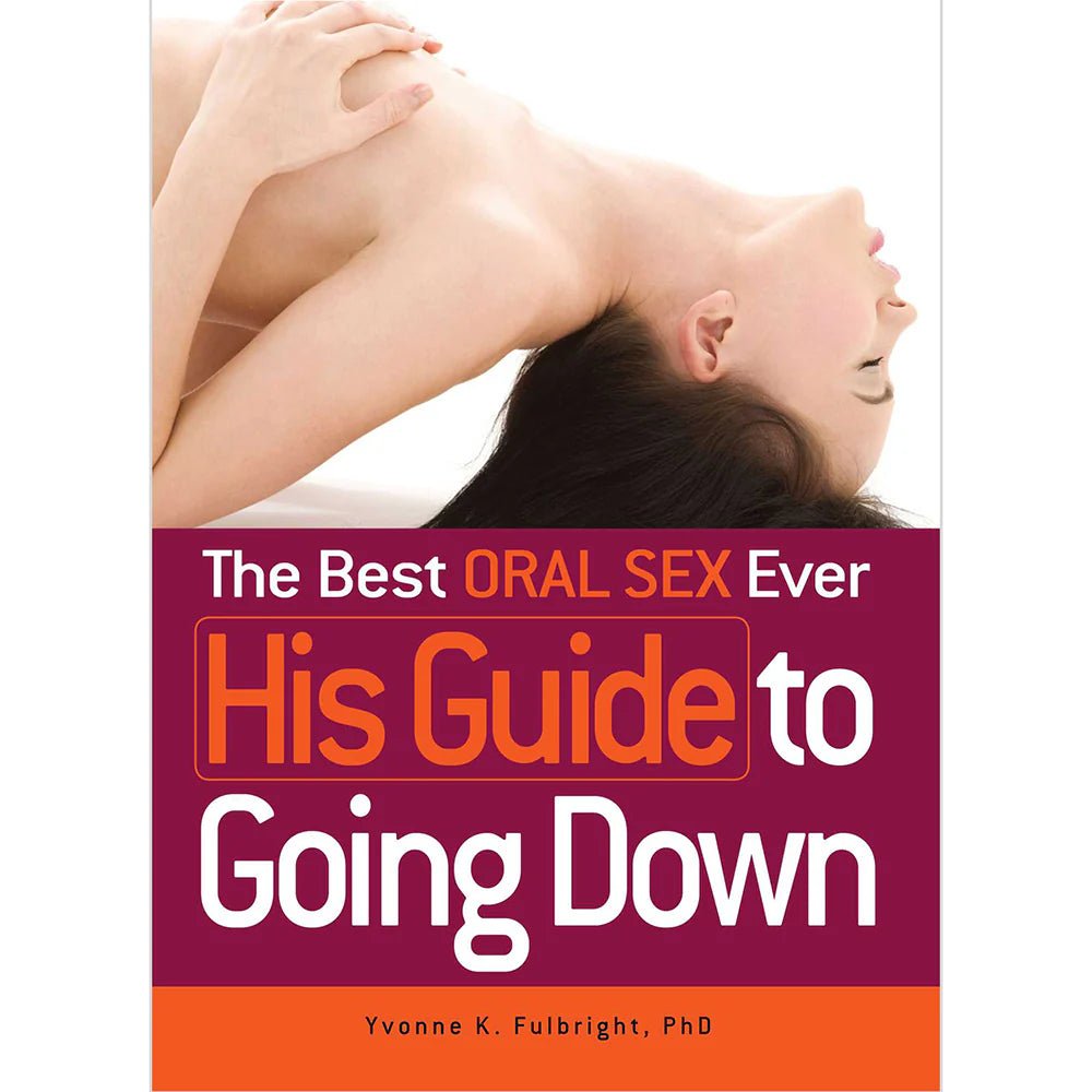 The Best Oral Sex Ever: His Guide to Going Down - TruLuv Novelties