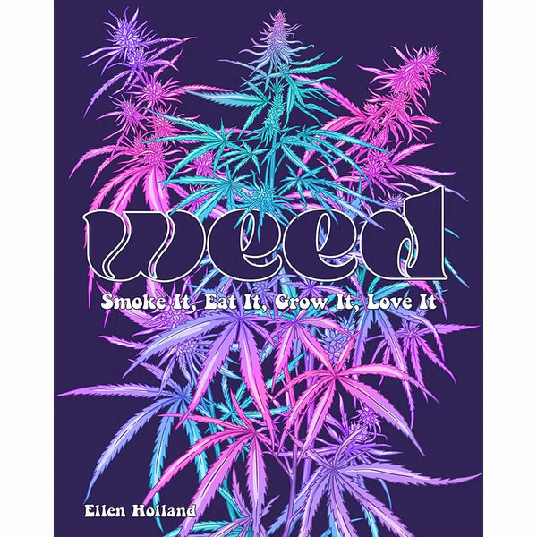 WEED: Smoke it, Eat it, Grow it, Love it - TruLuv Novelties